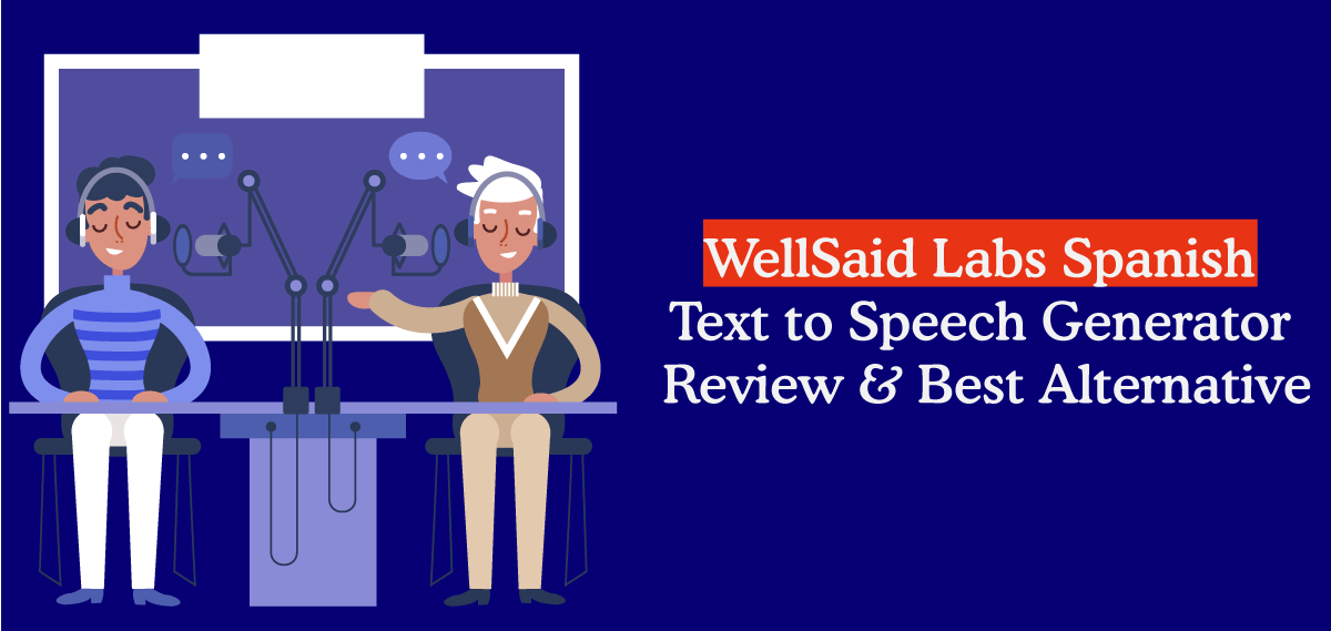 WellSaid Spanish Text to Speech Review and Alternative