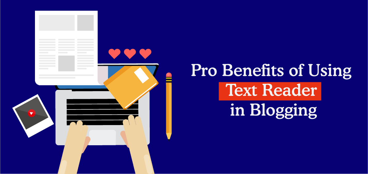 Pro Benefits of Using Text Reader in Blogging