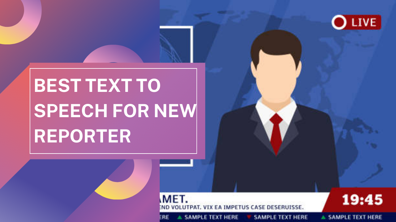 Best Text to Speech For New Reporter